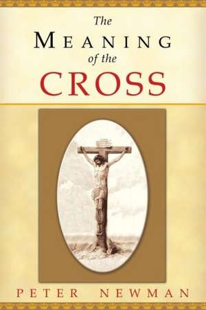 The Meaning of the Cross de Peter Newman