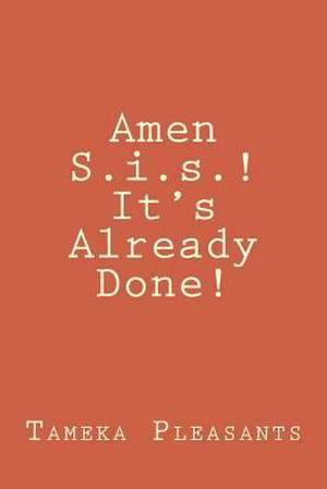 Amen S.I.S.! It's Already Done! de Tameka Pleasants