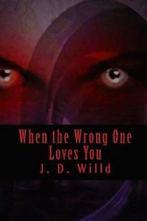 When the Wrong One Loves You de J. D. Willd