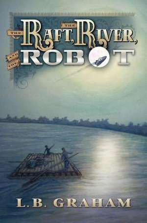 The Raft, the River, and the Robot de L. B. Graham