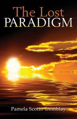 The Lost Paradigm de Pamela Scotto Tremblay