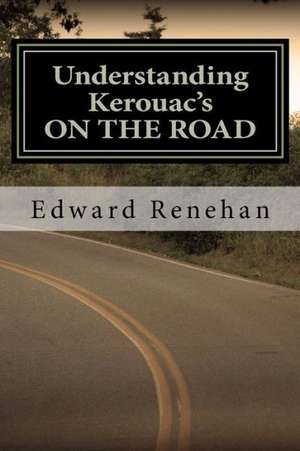 Understanding Kerouac's on the Road de Edward Renehan