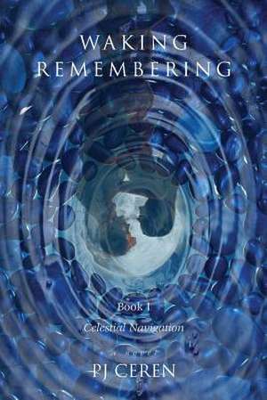 Waking Remembering de P. J. Ceren