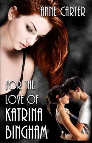 For the Love of Katrina Bingham de Anne Carter