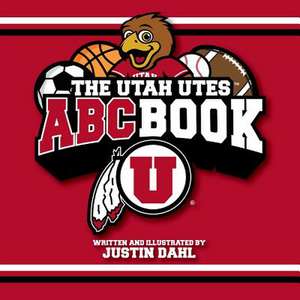 The Utah Utes ABC Book de Justin Dahl