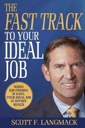 The Fast Track to Your Ideal Job de Scott F. Langmack