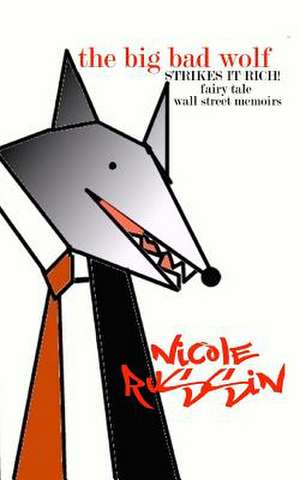 The Big Bad Wolf Strikes It Rich! Fairy Tale Wall Street Memoirs de Nicole Russin