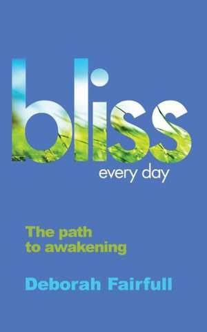 Bliss Every Day de Deborah Jayne Fairfull