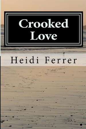 Crooked Love de Heidi Ferrer