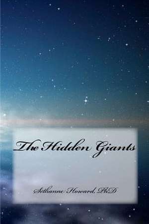 The Hidden Giants de Sethanne Howard Phd