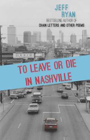 To Leave or Die in Nashville de Jeffrey Ryan