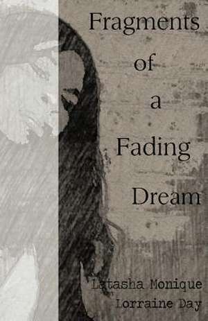 Fragments of a Fading Dream de Latasha Monique Lorraine Day