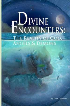 Divine Encounters: The Reality of God Angels & Demons de MS Dawn M. Densmore