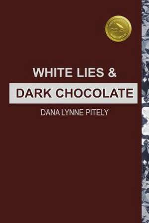 White Lies and Dark Chocolate de Pitely, Dana Lynne