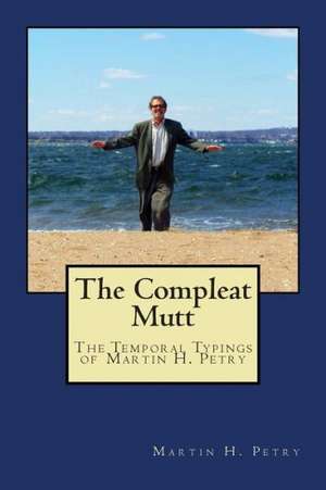 The Compleat Mutt: The Temporal Typings of Martin H. Petry de Martin H. Petry