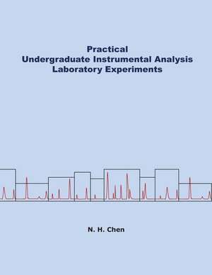 Practical Undergraduate Instrumental Analysis Laboratory Experiments de Nianhong Chen