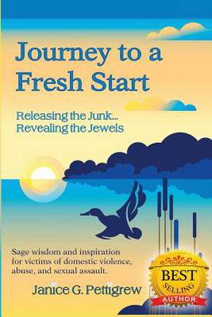 Journey to a Fresh Start, "Releasing the Junk...Revealing the Jewels" de Janice G. Pettigrew