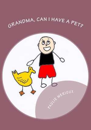 Grandma, Can I Have a Pet? de Paulie Merioux