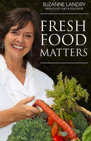 Fresh Food Matters de Suzanne Landry