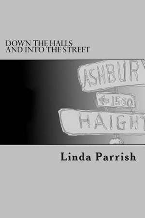 Down the Halls and Into the Street de Linda Parrish