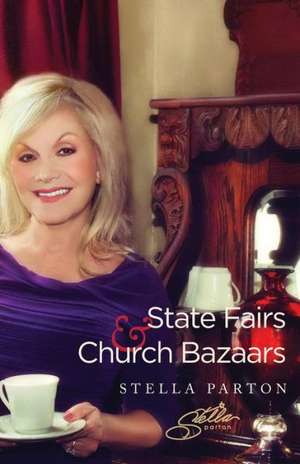 State Fairs and Church Bazaars: How to Believe for Tomorrow When Things Look Utterly, Completely, and Totally Impossible Today de Stella Parton