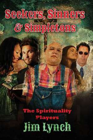 Seekers, Sinners & Simpletons de Jim Lynch