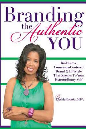 Branding the Authentic "You" de Elyshia Brooks