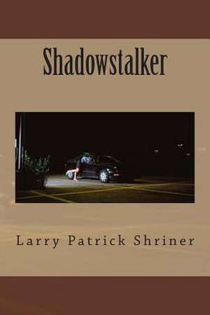 Shadowstalker de MR Larry Patrick Shriner