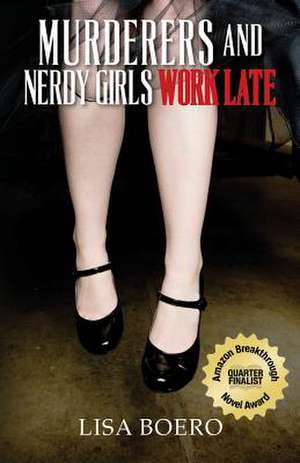 Murderers and Nerdy Girls Work Late de Lisa Boero