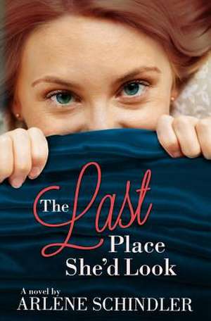 The Last Place She'd Look de Arlene Schindler