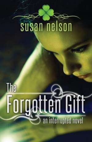 The Forgotten Gift: An Interrupted Novel de Susan Nelson