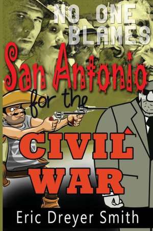 No One Blames San Antonio for the Civil War: A Resource for Educational Success de Smith, Eric Dreyer