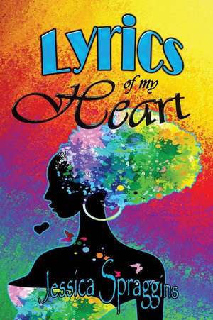 Lyrics of My Heart de Jessica Spraggins