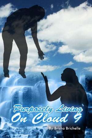 Purposely Living on Cloud 9: Purposely Living on Cloud 9; Getting the World High... One Book at a Time de Brisha Brichelle