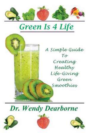 Green Is 4 Life de Wendy Dearborne