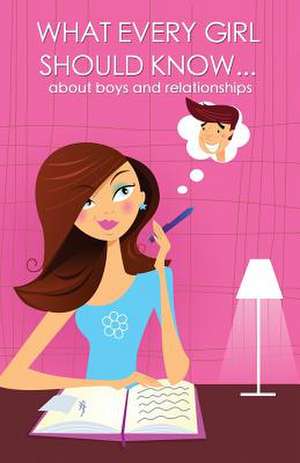 What Every Girl Should Know ... about Boys and Relationships de Mia Carroll