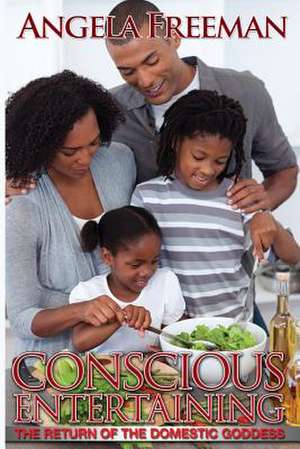 Conscious Entertaining de Angela Freeman