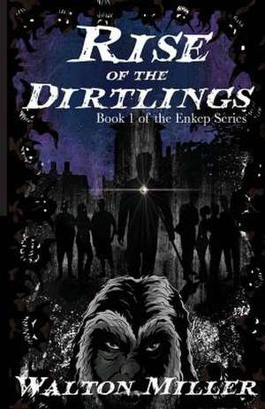 Rise of the Dirtlings de Walton Miller