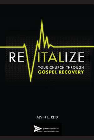 Revitalize Your Church Through Gospel Recovery de Reid, Alvin L.