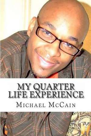 My Quarter Life Experience de Michael A. McCain