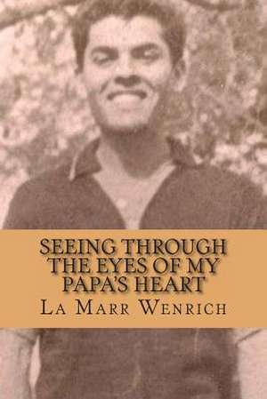 Seeing Through the Eyes of My Papa's Heart de La Marr R. Wenrich