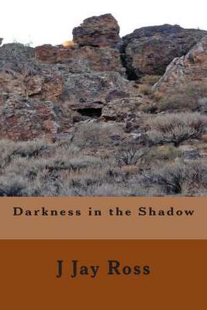 Darkness in the Shadow de J. Jay Ross