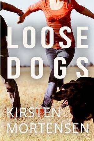 Loose Dogs de Kirsten Mortensen