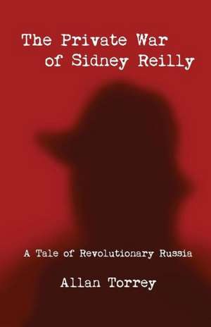 The Private War of Sidney Reilly de Allan Torrey