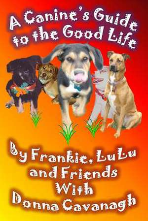 A Canine's Guide to the Good Life de Frankie