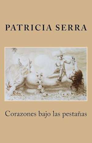 Corazones Bajo Las Pestanas de Patricia Serra Martinez