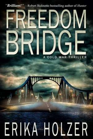 Freedom Bridge: A Cold War Thriller de Erika Holzer