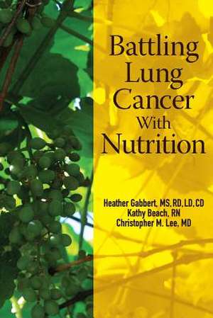 Battling Lung Cancer with Nutrition de MS Rd Heather Gabbert