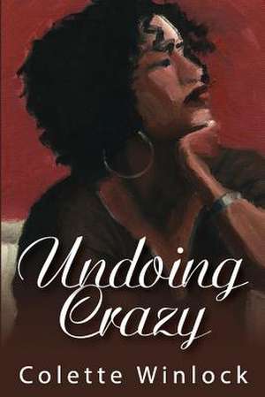 Undoing Crazy de Colette D. Winlock