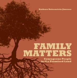 Family Matters: Courageous People in the Promised Land de Barbara Katzenstein Jimenez